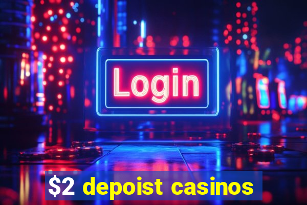 $2 depoist casinos