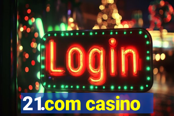 21.com casino