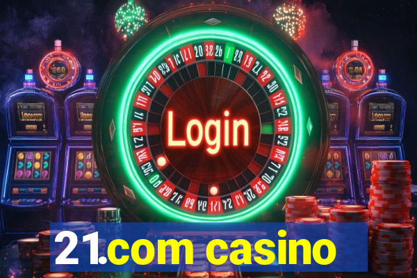 21.com casino