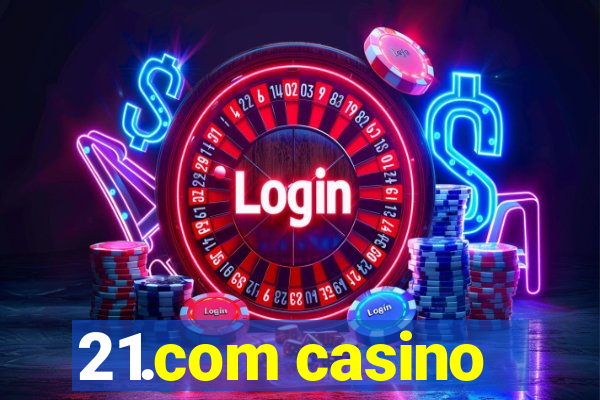 21.com casino