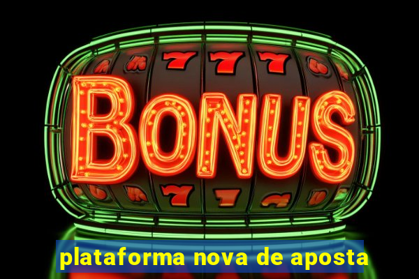 plataforma nova de aposta