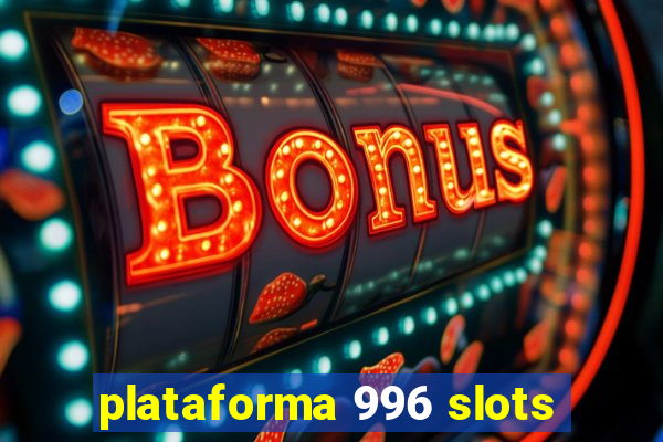 plataforma 996 slots