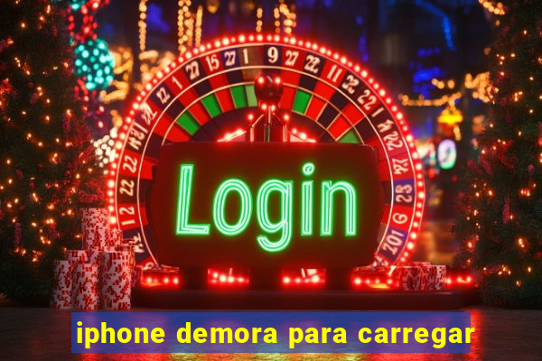 iphone demora para carregar