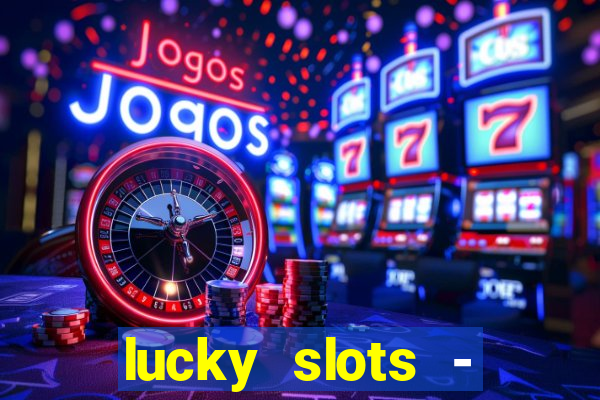 lucky slots - casino slots