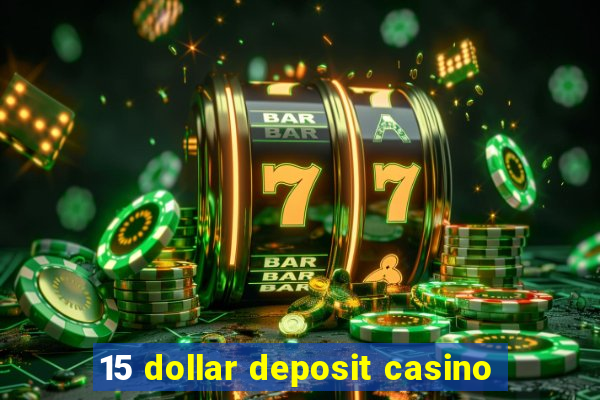 15 dollar deposit casino