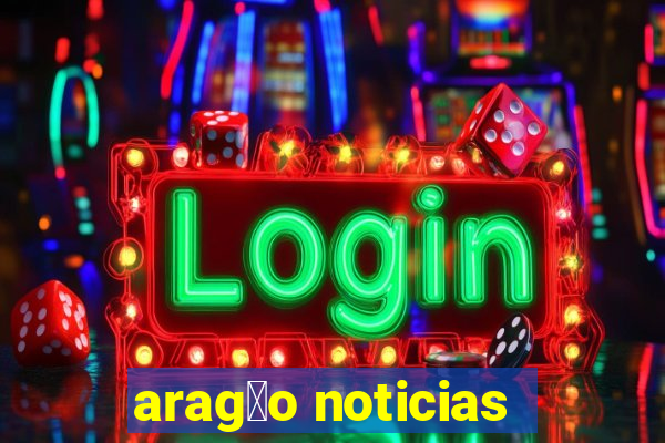 arag茫o noticias