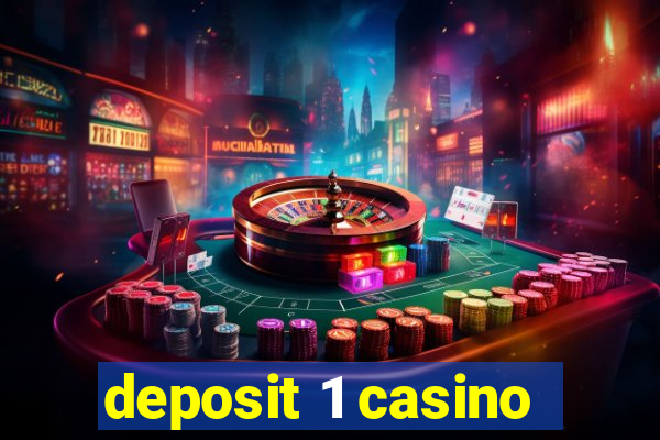 deposit 1 casino