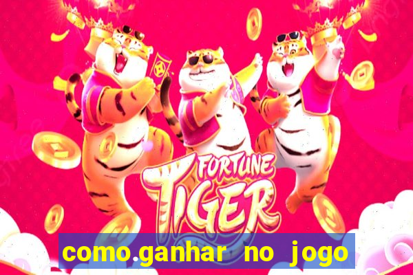 como.ganhar no jogo do tigre