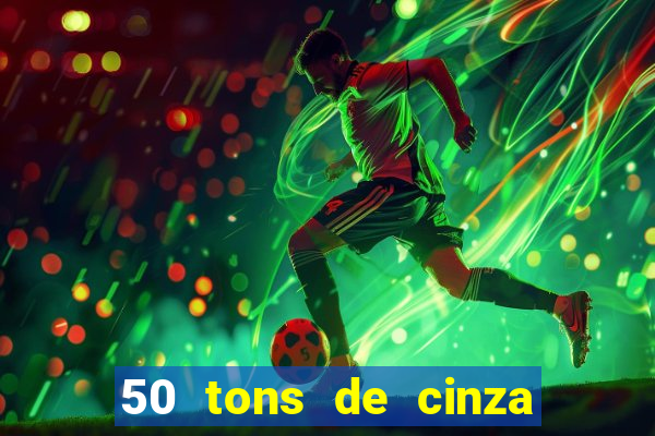 50 tons de cinza online dublado