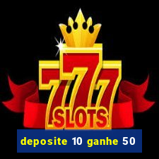 deposite 10 ganhe 50