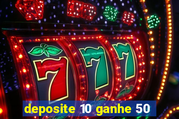 deposite 10 ganhe 50