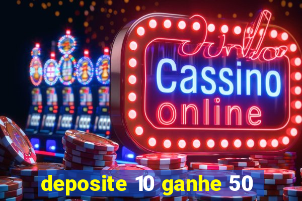 deposite 10 ganhe 50