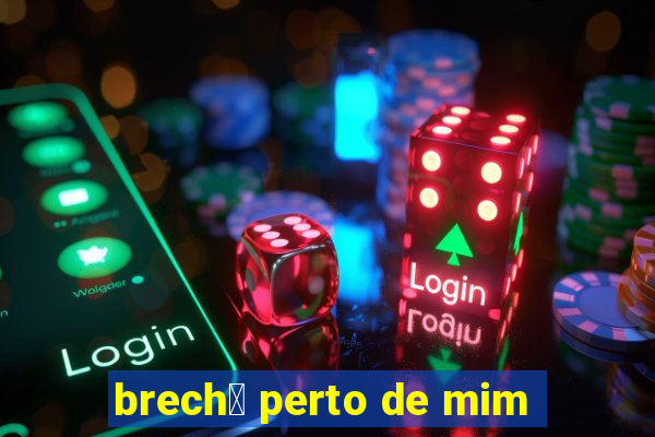 brech贸 perto de mim