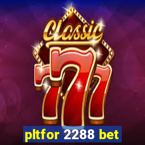 pltfor 2288 bet