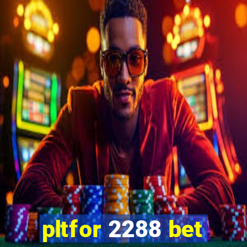 pltfor 2288 bet