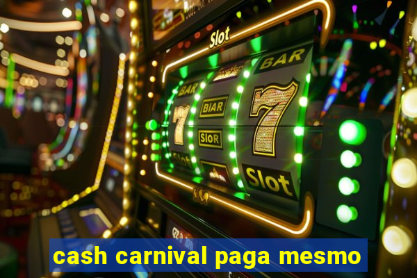 cash carnival paga mesmo