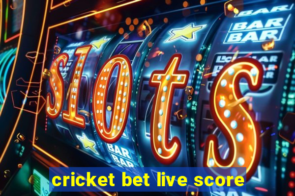 cricket bet live score