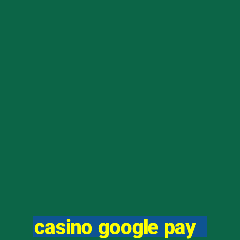 casino google pay