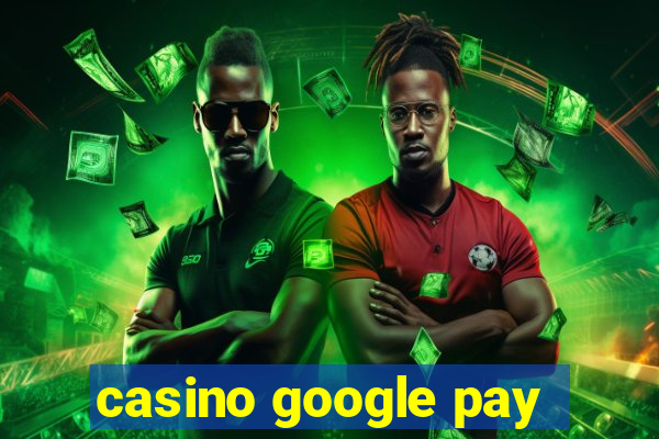 casino google pay