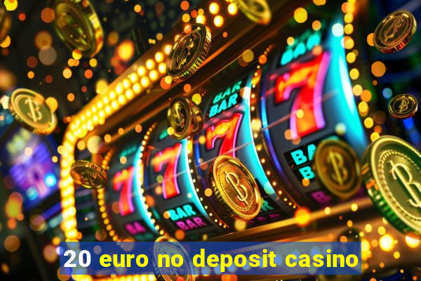 20 euro no deposit casino