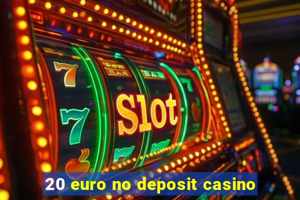 20 euro no deposit casino