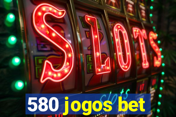 580 jogos bet