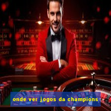 onde ver jogos da champions