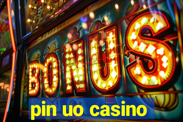 pin uo casino