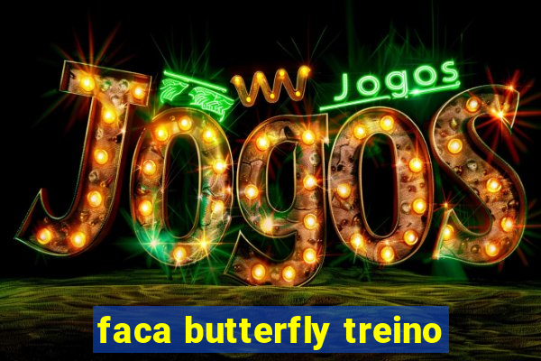 faca butterfly treino