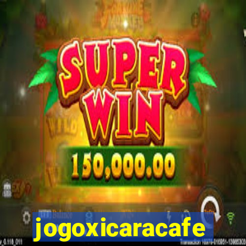 jogoxicaracafe