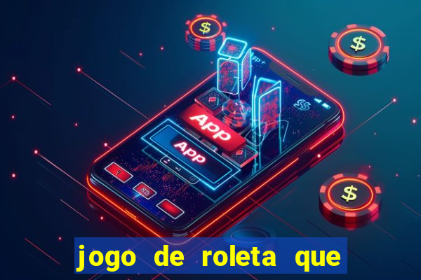 jogo de roleta que ganha dinheiro