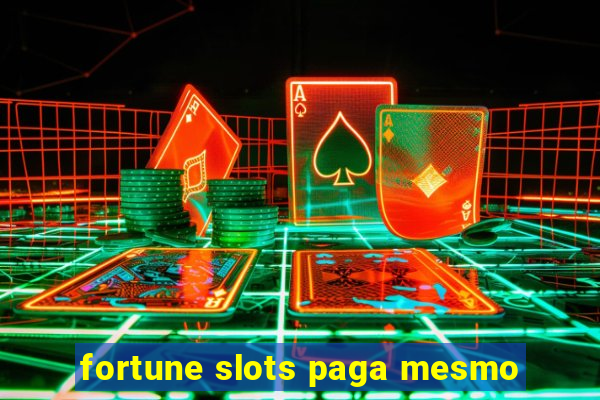 fortune slots paga mesmo