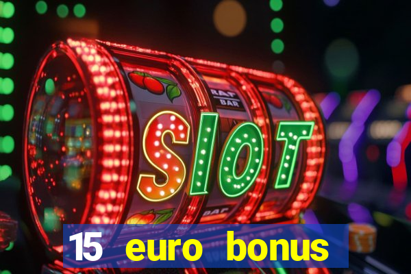 15 euro bonus casino ohne einzahlung