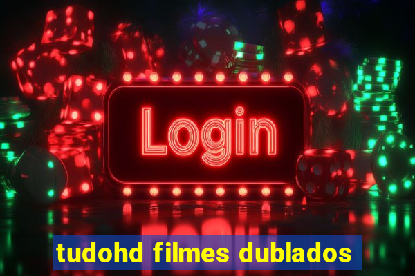 tudohd filmes dublados