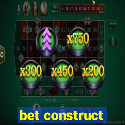 bet construct