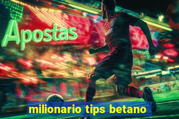 milionario tips betano