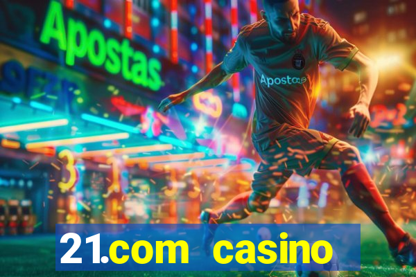 21.com casino veilige gok