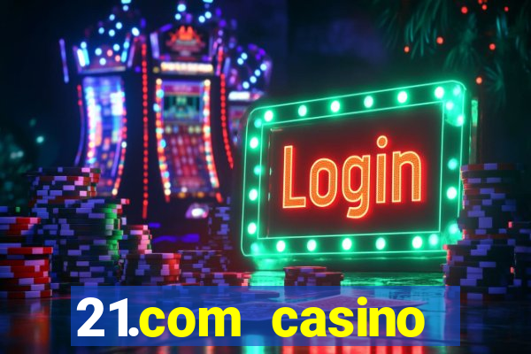 21.com casino veilige gok