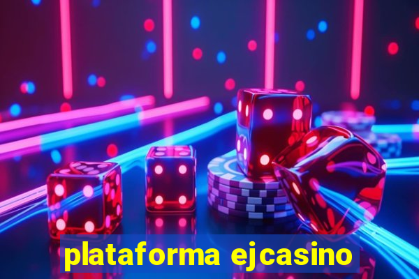 plataforma ejcasino