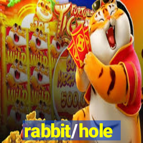 rabbit/hole