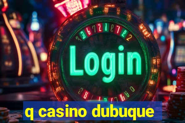 q casino dubuque