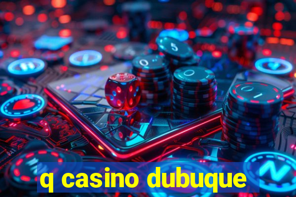 q casino dubuque