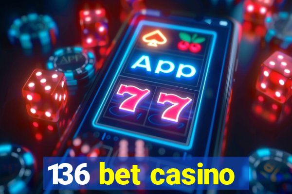 136 bet casino