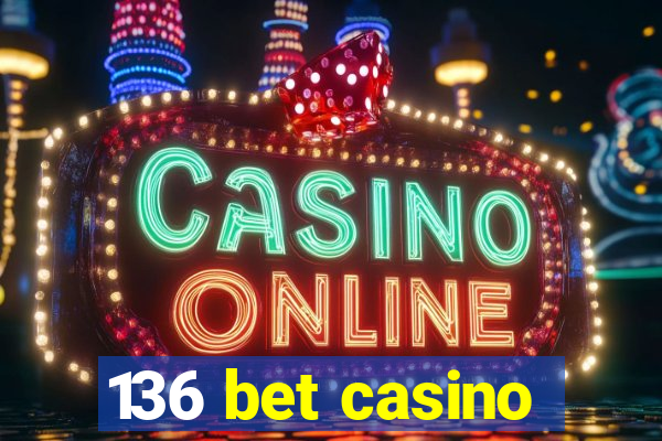 136 bet casino