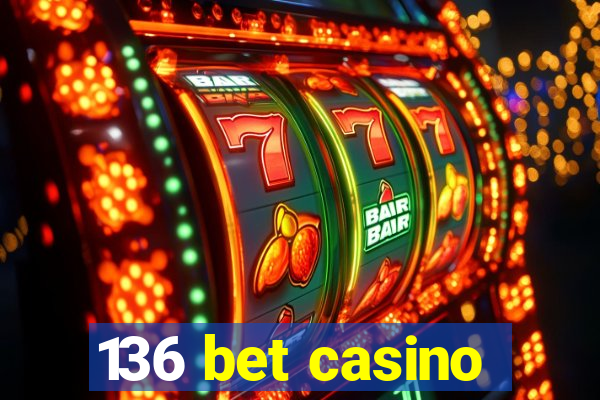 136 bet casino