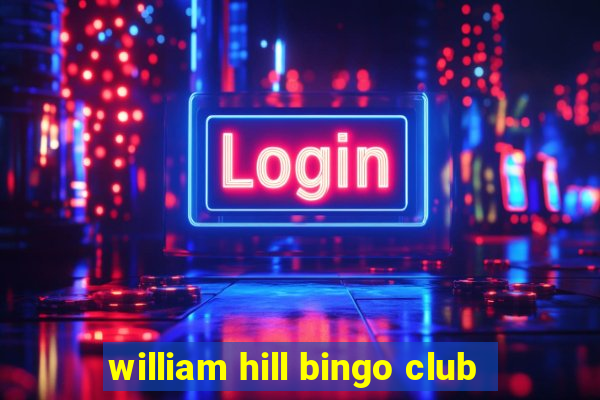 william hill bingo club