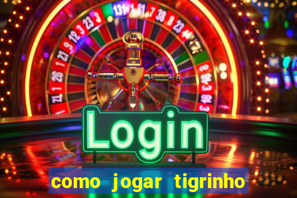 como jogar tigrinho e ganhar dinheiro