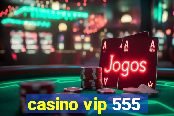 casino vip 555