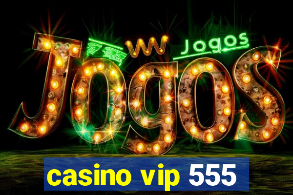 casino vip 555