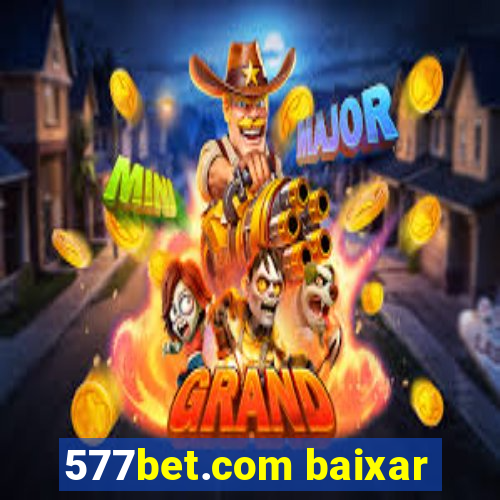 577bet.com baixar